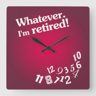Whatever - I'm retired - Clock Design Vierkante Klok