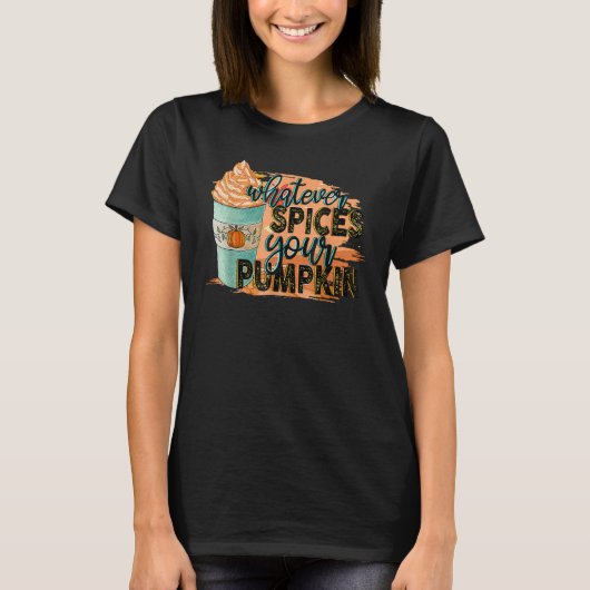 Whatever Spices Your Pumpkin Autumn Halloween Than T-shirt (Voorkant)