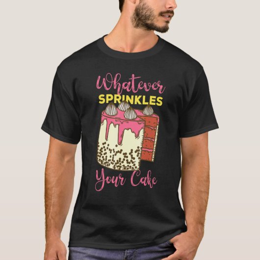 Whatever Sprinkles Your Cake T-shirt (Voorkant)