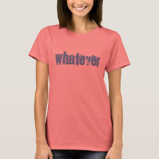 WHATEVER T-SHIRT