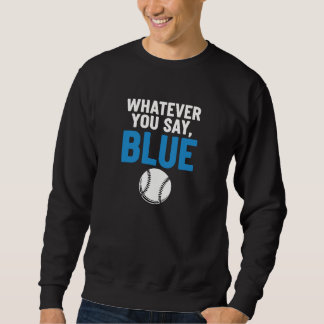 Whatever You Say Blue Baseball Trui