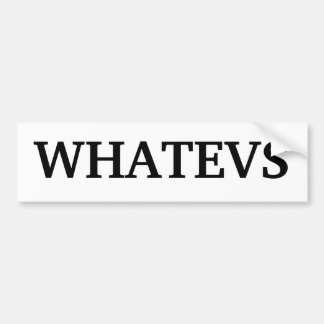 "Whatevs"-Bumpersticker Bumpersticker