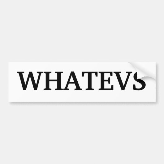 "Whatevs"-Bumpersticker Bumpersticker (Voorkant)