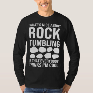 what's nice rocktumbling is that everybody geology t-shirt