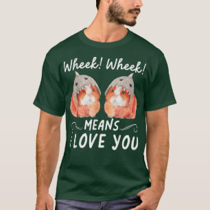 Wheek Wheek Means I Love You T-shirt