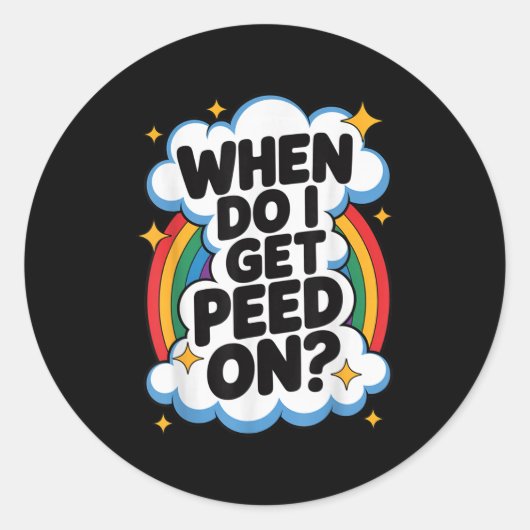 When Do I Get Peed On Funny Sarcastic Inappropriat Ronde Sticker (Voorkant)