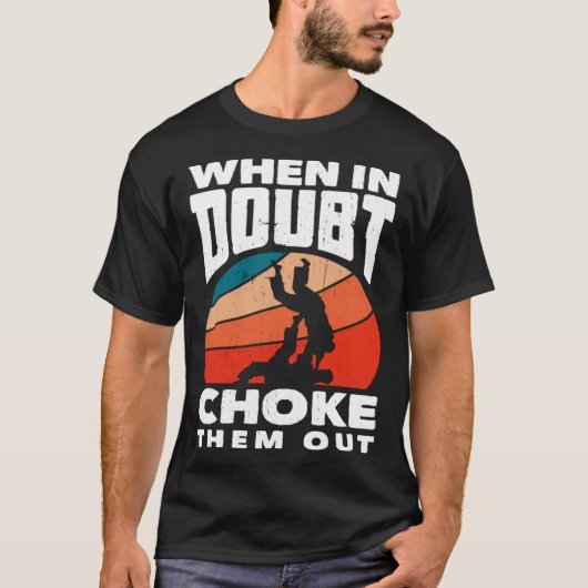 When Doubt Choke Them Out Karate Jiu Jitsu  1 T-shirt (Voorkant)