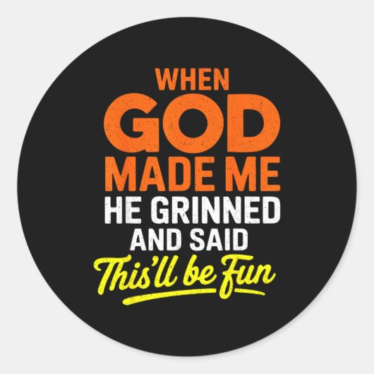When God Made Me He Grinned And Said Funny  Ronde Sticker (Voorkant)