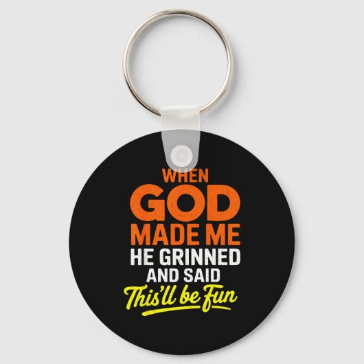When God Made Me He Grinned And Said Funny Sleutelhanger (Voorkant)