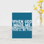 When God Made Me He Grinned Said Fun Sarcastic Fun Kaart (Gele Bloem)