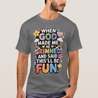 When God Made Me He Grinned Saidhisll Be Fun retro T-shirt