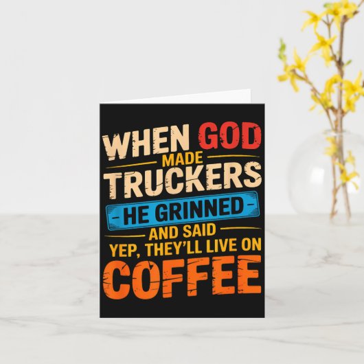 When God Made Truckers Funny Coffee Lovers Christi Kaart (Gele Bloem)
