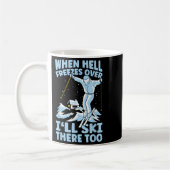 When Hell Freezes Over Ill Ski There Too Skier Ski Koffiemok (Links)