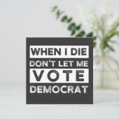 When I Die Don't Let Me Vote Democat Kaart (Staand voorkant)