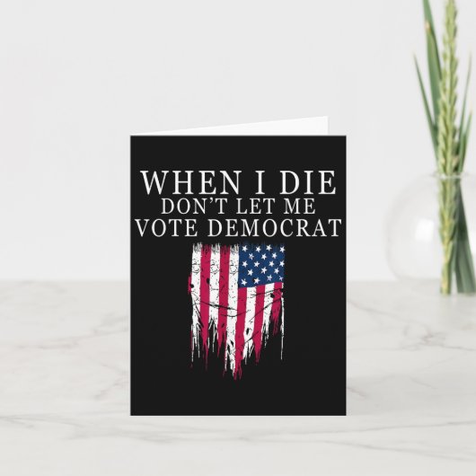 When I Die Don't Let Me Vote Democrat Kaart (Voorkant)