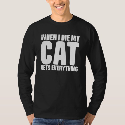 When I Die My Cat Gets Everything Cat T-shirt (Voorkant)