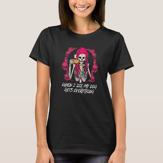 When I Die My Dog Gets Everything Sarcastic Dog Lo T-shirt (Voorkant)