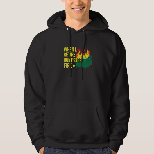 When I Retire Dumpster Fire Quote for a Dumpster F Hoodie (Voorkant)