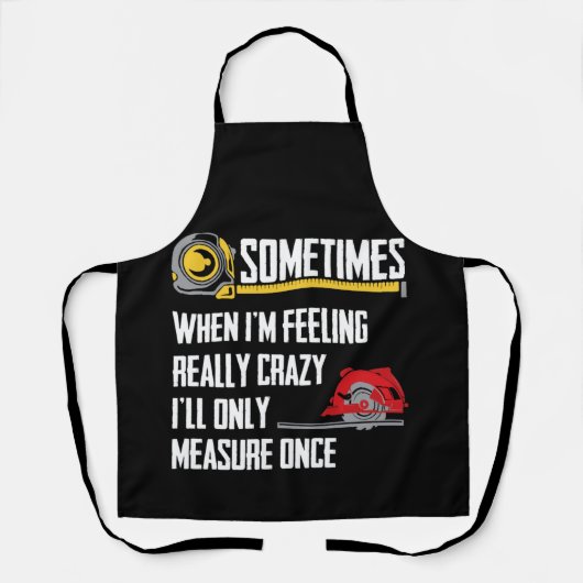 When I'm Crazy I'll Only Measure Once Woodworking Schort (Voorkant)