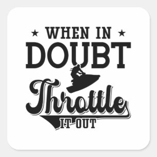 When In Doubt Throttle It Out Jet Skiing Jet Ski Vierkante Sticker
