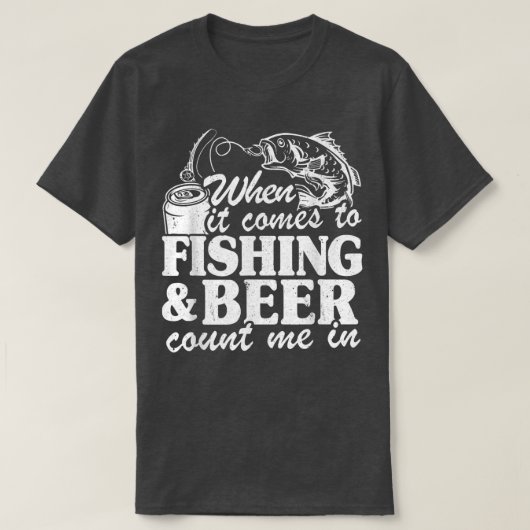 When It Comes To Fishing & Beer Count Me In Funny  T-shirt (Design voorkant)