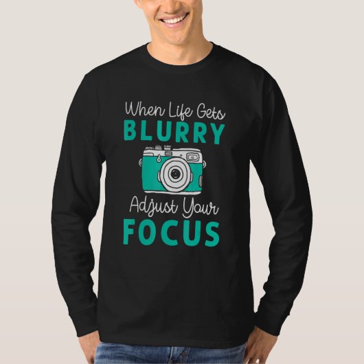 When Life Gets Blurry Adjust Focus Photography Men T-shirt (Voorkant)