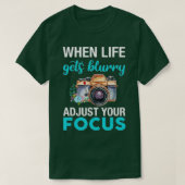 When Life Gets Blurry Adjust Your Focus (2) T-shirt (Design voorkant)