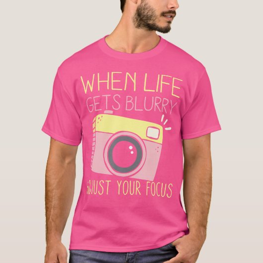 When Life Gets Blurry Adjust Your Focus Photograph T-shirt (Voorkant)