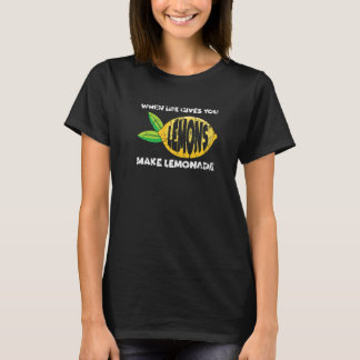 When Life Gives You Lemons Make Lemonade Motivatio T-shirt