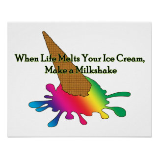 When Life Melts Your Ice Cream Poster Perfect Poster
