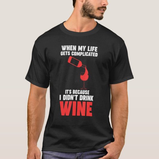 when my life gets complicated wine Winemaker Wine T-shirt (Voorkant)