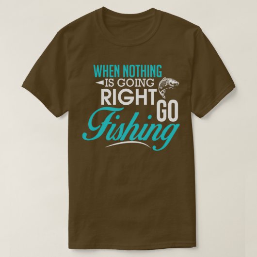 When Nothing Goes Right Go Fishing T-shirt (Design voorkant)