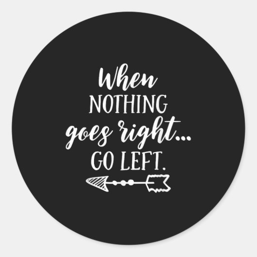 When Nothing Goes Right, Go Left Motivational Quot Ronde Sticker (Voorkant)