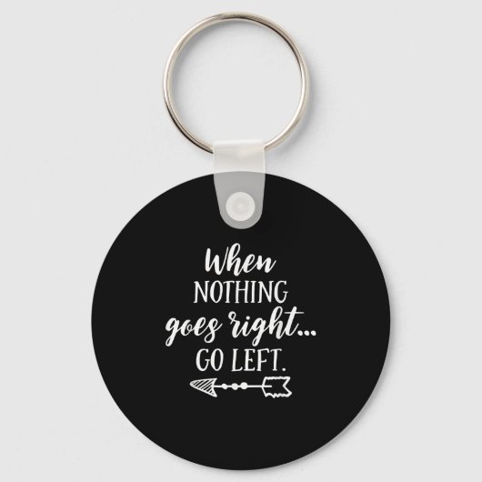 When Nothing Goes Right, Go Left Motivational Quot Sleutelhanger (Voorkant)