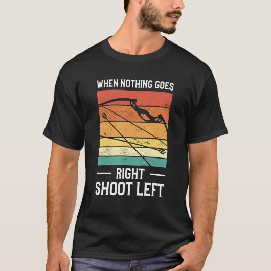 When Nothing Goes Right Shoot Left Lefty Archer Ar T-shirt (Voorkant)