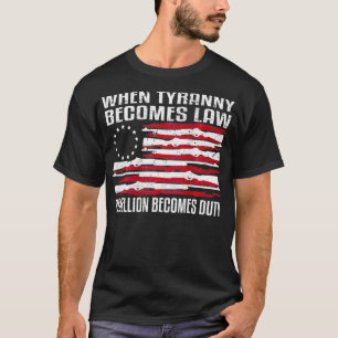 When Tyranny Becomes Law Rebellion Becomes Duty Pr T-shirt