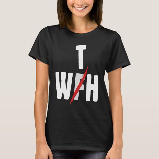 When WFH Becomes WTH For Working From Home T-shirt (Voorkant)