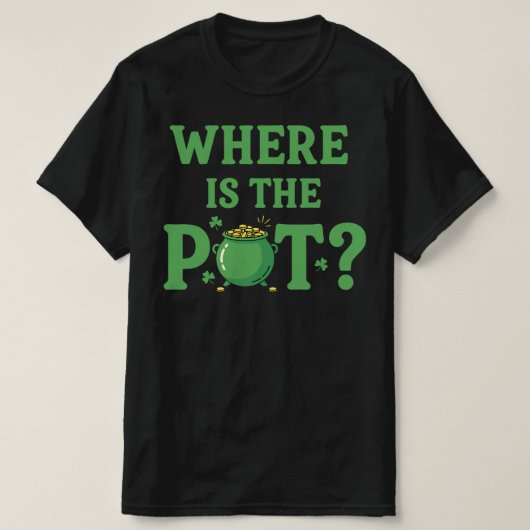 Where Is The Pot Funny St Patrick's Day | Irish  T-shirt (Design voorkant)