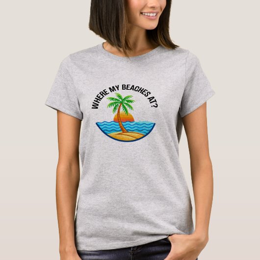 Where My Beaches At Funny Beach Vacation Summer T-shirt (Voorkant)
