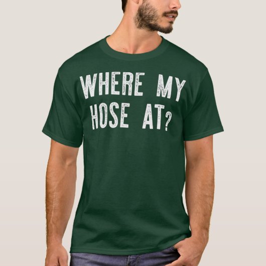 Where My Hose At  Fireman Funny T-shirt (Voorkant)