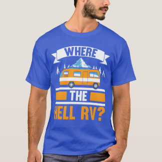 Wherehe Hell RV Camper Van Camping Nature Camp vin T-shirt