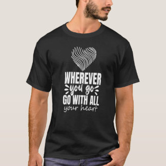 Wherever You Go Go With All Your Heart Graphic Ins T-shirt