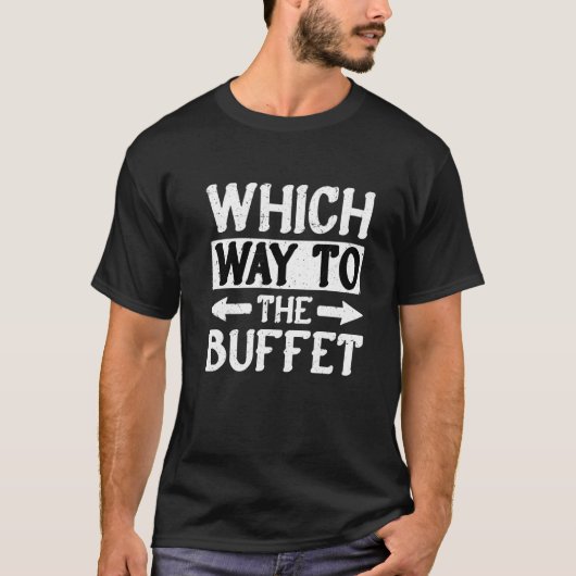 Which Way To The Buffet 1 T-shirt (Voorkant)