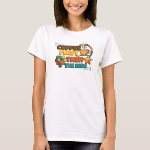 Whimsical COFFIE EERST DAN DE KINDEREN Creatief T-shirt