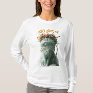 Whimsical Fluffy Sassy Cat "Ik hoef het niet te do T-shirt