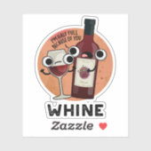 Whine Funny Wine Pun Sticker (Vel)