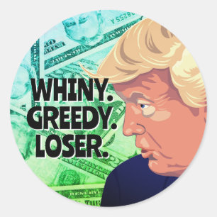 Whiny Greedy Loser Trump Ronde Sticker