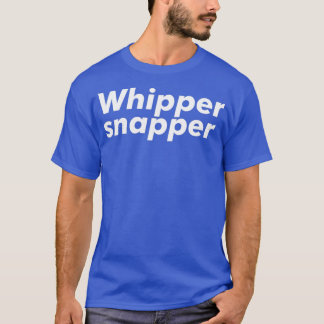 Whipper Snapper T-shirt