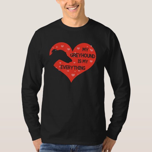 whippet for My Greyhound is my everything T-shirt (Voorkant)