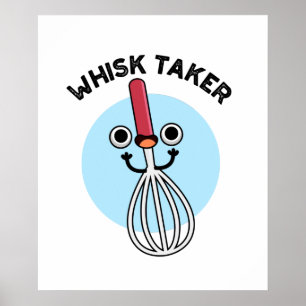 Whisk neemt Funny Baking Pun Poster